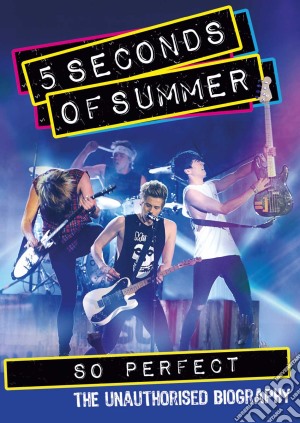 (Music Dvd) 5 Seconds Of Summer - So Perfect. The Unhautorised Biography cd musicale di Sonia Anderson