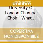 University Of London Chamber Choir - What Cheer! cd musicale di University Of London Chamber Choir