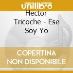 Hector Tricoche - Ese Soy Yo cd