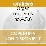 Organ concertos no,4,5,6 cd
