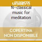 N--classical music for meditation cd
