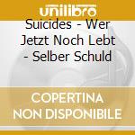 Suicides - Wer Jetzt Noch Lebt - Selber Schuld cd