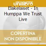 Elakelaiset - In Humppa We Trust Live cd musicale di Elakelaiset