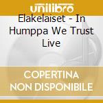 Elakelaiset - In Humppa We Trust Live cd