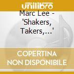 Marc Lee - 'Shakers, Takers,...' cd