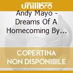 Andy Mayo - Dreams Of A Homecoming By Andy Mayo cd