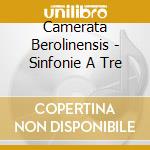 Camerata Berolinensis - Sinfonie A Tre cd musicale di Camerata Berolinensis