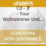 Cd - Jf - Your Wohnzimmer Und My L cd