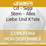 Cd - Siggi Stern - Alles Liebe Und K†ste cd musicale di SIGGI STERN