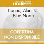 Bound, Alan J. - Blue Moon cd
