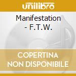 Manifestation - F.T.W. cd