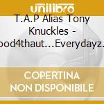 T.A.P Alias Tony Knuckles - Food4thaut...Everydayz A Struggle cd