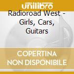 Radioroad West - Girls, Cars, Guitars cd