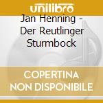 Jan Henning - Der Reutlinger Sturmbock cd