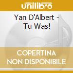 Yan D'Albert - Tu Was! cd