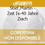 Stief,Martin - Zeit Is-40 Jahre Ziach cd