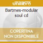 Bartmes-modular soul cd cd musicale di Bartmes