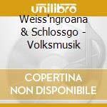 Weiss'ngroana & Schlossgo - Volksmusik cd