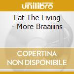 Eat The Living - More Braaiiins cd