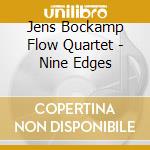 Jens Bockamp Flow Quartet - Nine Edges cd musicale di Jens Bockamp Flow Quartet