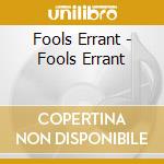 Fools Errant - Fools Errant cd musicale di Fools Errant