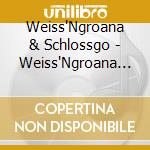 Weiss'Ngroana & Schlossgo - Weiss'Ngroana & Schlossgo cd musicale di Weiss'Ngroana & Schlossgo