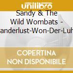 Sandy & The Wild Wombats - Wanderlust-Won-Der-Luhst cd