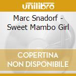 Marc Snadorf - Sweet Mambo Girl cd musicale di Marc Snadorf