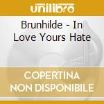 Brunhilde - In Love Yours Hate cd
