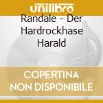 Randale - Der Hardrockhase Harald cd