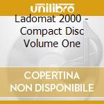 Ladomat 2000 - Compact Disc Volume One cd