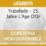 Yubellado - 15 Jahre L'Age D'Or cd