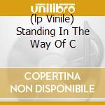 (lp Vinile) Standing In The Way Of C cd