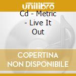 Cd - Metric - Live It Out cd