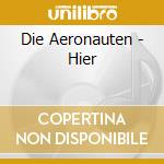 Die Aeronauten - Hier cd musicale di Die Aeronauten