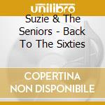 Suzie & The Seniors - Back To The Sixties cd