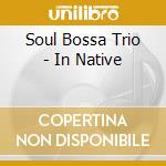 Soul Bossa Trio - In Native cd