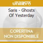 Saris - Ghosts Of Yesterday cd musicale di Saris