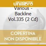 Various - Backline Vol.335 (2 Cd) cd musicale di Various
