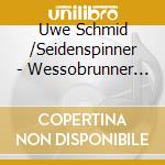 Uwe Schmid /Seidenspinner - Wessobrunner Weis cd musicale di Uwe Schmid /Seidenspinner