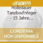 Holledauer Tanzbod'nfeger - 15 Jahre Holledauer cd