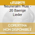 Neuneralm Musi - 20 Baerige Lieder cd