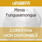 Mimis - Fungusamongus cd musicale di Mimis
