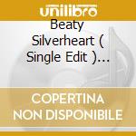Beaty Silverheart ( Single Edit ) / Sticky Ends / Beaty Silverheart cd