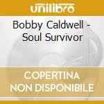 Bobby Caldwell - Soul Survivor cd musicale di Bobby Caldwell