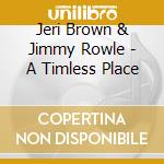 Jeri Brown & Jimmy Rowle - A Timless Place cd