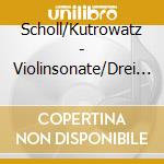 Scholl/Kutrowatz - Violinsonate/Drei St?Cke Aus Schindlers Liste/Addendum cd