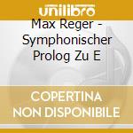 Max Reger - Symphonischer Prolog Zu E cd
