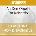 An Den Orgeln Im Kaiserdo cd