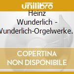 Heinz Wunderlich - Wunderlich-Orgelwerke Vol.1 cd